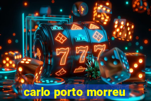 carlo porto morreu